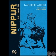 NIPPUR DE LAGASH N 40 - EL AULLIDO DE LAS LOBAS - Guion: ROBIN WOOD - Ao 2019 